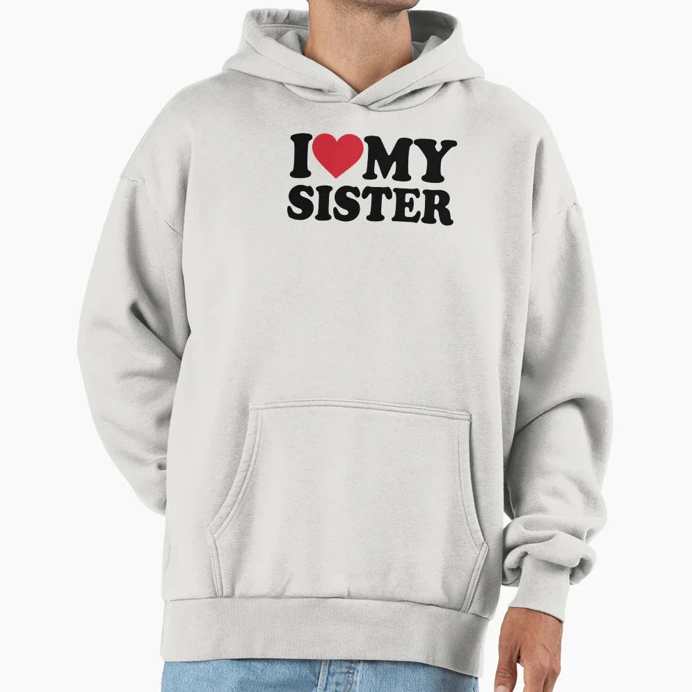 I Love My Sister Hoodie - Fun Novelty Design Men Women