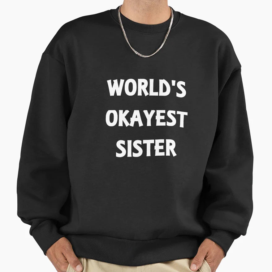Worlds Okayest Sister Sweatshirt - Novelty Apparel Men Women