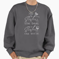 My Sister Has Best Sister World And Sweatshirt - Graphic Print Unisex