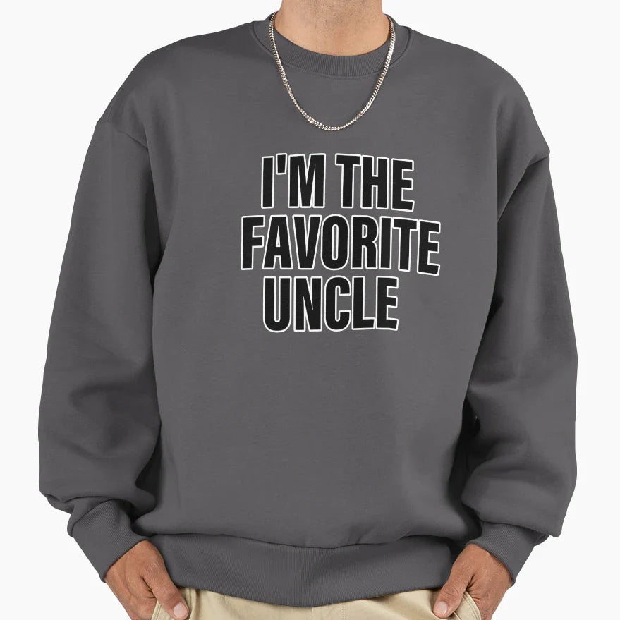 Im Favorite Uncle Sweatshirt - Fun Novelty Design Unisex