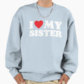 I Love My Sister Sweatshirt - Trendy Graphic for Adults