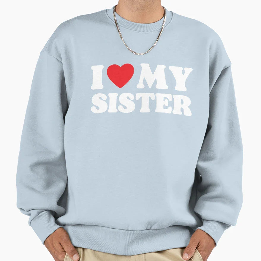 I Love My Sister Sweatshirt - Trendy Graphic for Adults
