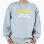 Uncle Like Dad Only Cooler Sweatshirt - Trendy Graphic Men Women