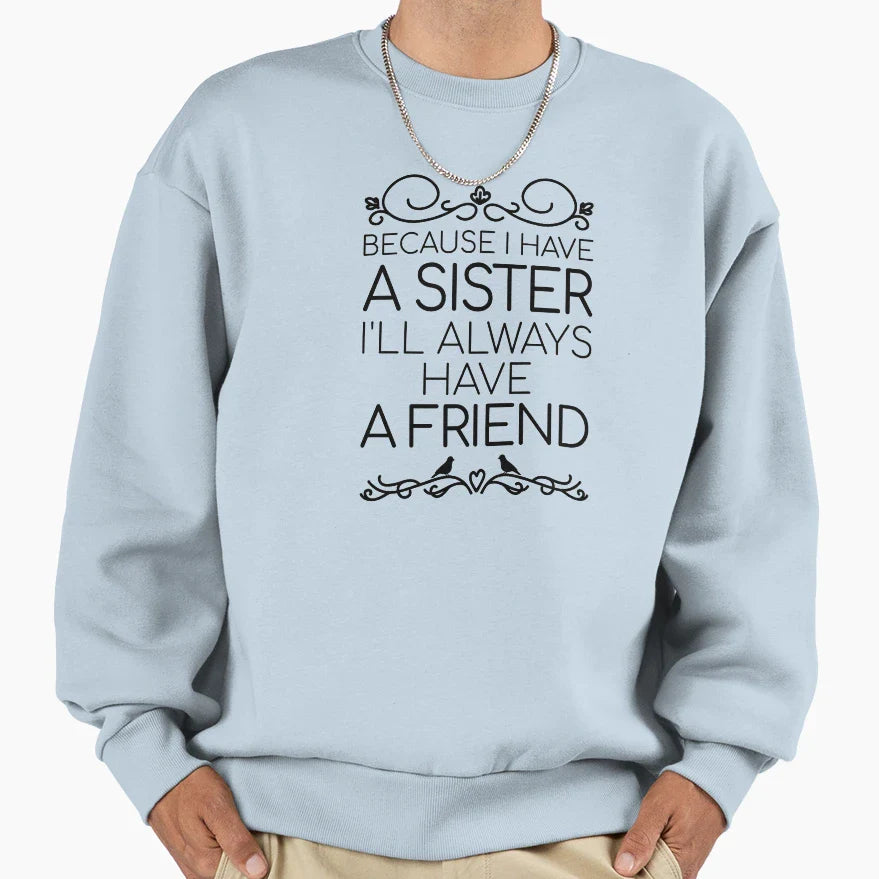 Because I Have Sister Ill Always Sweatshirt - Unique Graphic Men Women
