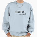 Sister Not Big Fan Sweatshirt - Graphic Print Men Women