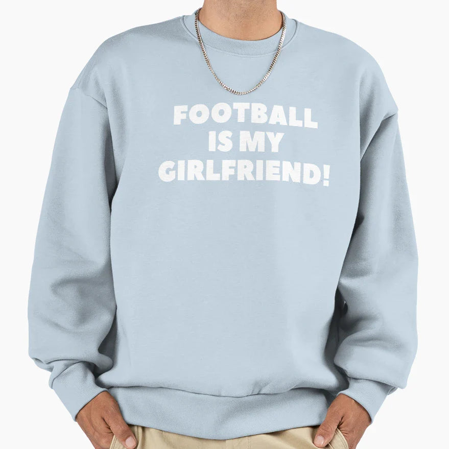 Football Is My Girlfriend Sweatshirt - Custom Art Print for Adults