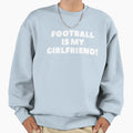 Football Is My Girlfriend Sweatshirt - Custom Art Print for Adults