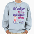 Shes Not Just My Sister Favorite Sweatshirt - Streetwear Style for Adults