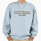 They Said I Could Do Anything So I Sweatshirt - Graphic Print for Adults