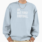 Ok But First Football Sweatshirt - Custom Art Print Men Women