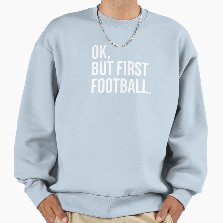 Ok But First Football Sweatshirt - Custom Art Print Men Women