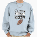 Classy Until Kickoff Sweatshirt - Custom Art Print Men Women