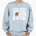 Best Football Coach Ever Funny Sweatshirt - Fun Novelty Design Unisex