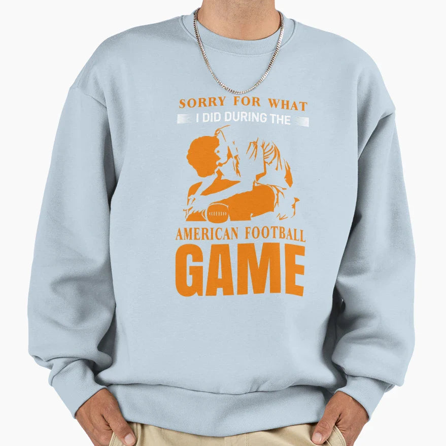 Sorry What I Did During American Sweatshirt - Graphic Print Men Women