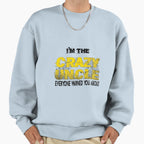 Im Crazy Uncle Everyone Warned You Sweatshirt - Unique Graphic for Adults