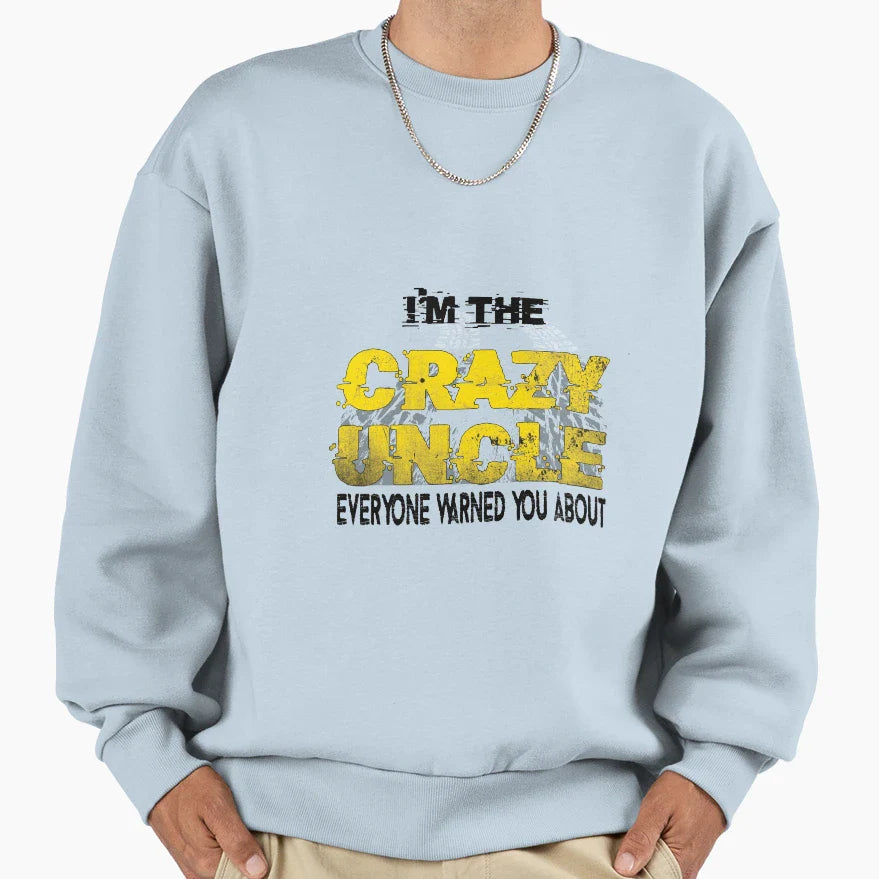 Im Crazy Uncle Everyone Warned You Sweatshirt - Unique Graphic for Adults