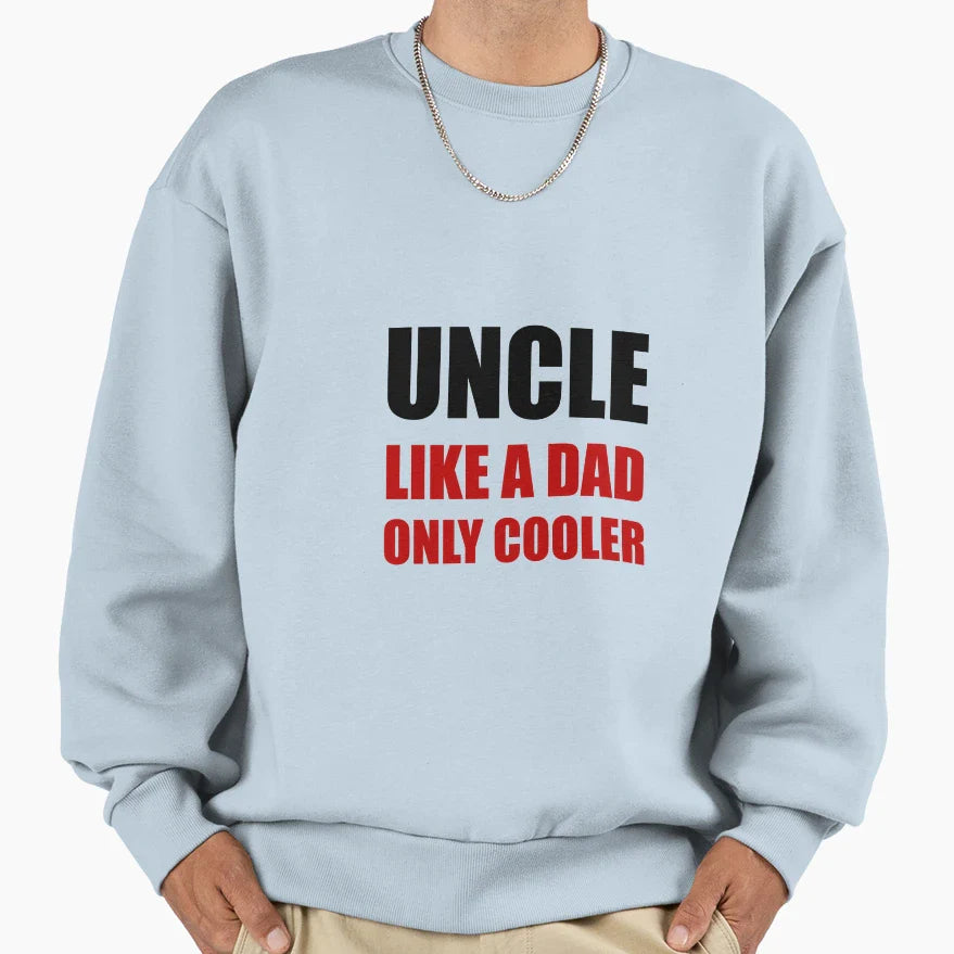 Uncle Like Dad Cooler Sweatshirt - Aesthetic Graphic Men Women