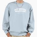 My Sister Has Best Sister Sweatshirt - Fun Novelty Design Men Women