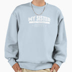 My Sister Has Best Sister Sweatshirt - Fun Novelty Design Men Women