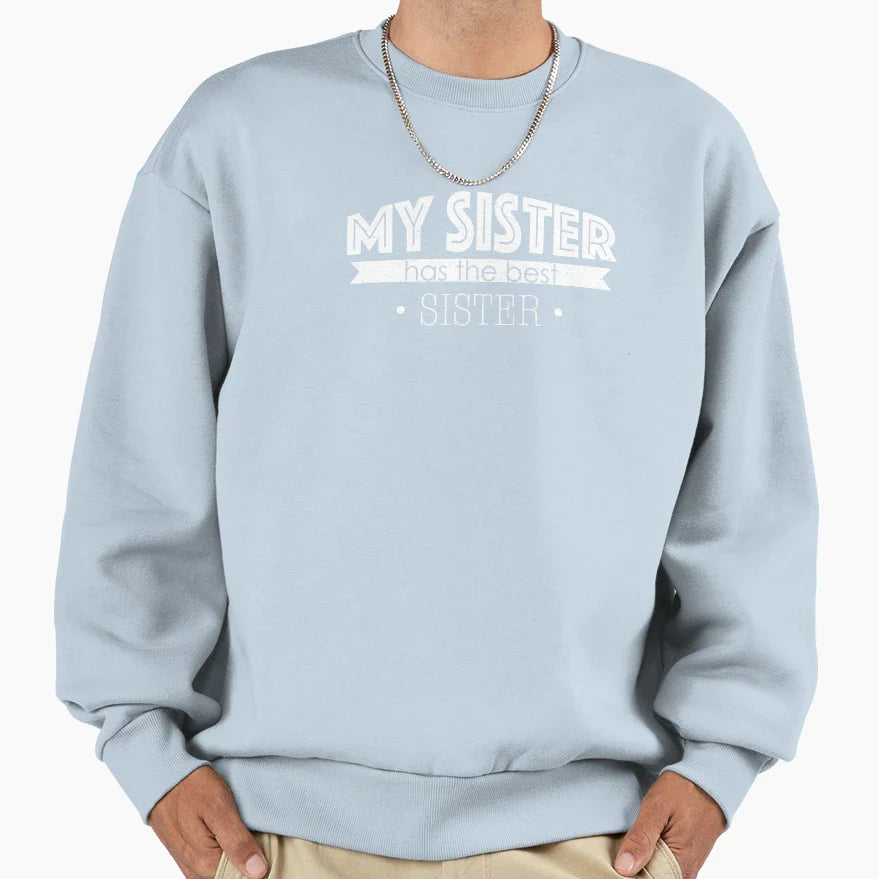My Sister Has Best Sister Sweatshirt - Fun Novelty Design Men Women
