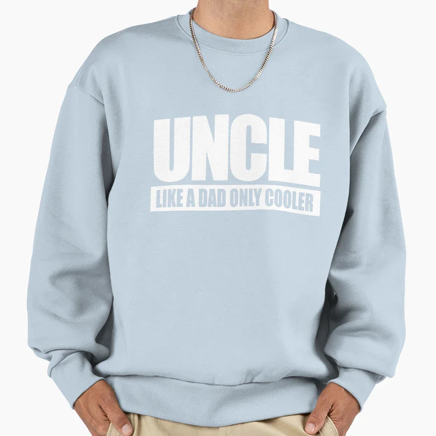Uncle Like Dad Only Cooler Sweatshirt - Streetwear Style for Adults