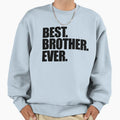 Best Brother Ever Sweatshirt - Fun Novelty Design Unisex