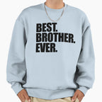 Best Brother Ever Sweatshirt - Fun Novelty Design Unisex