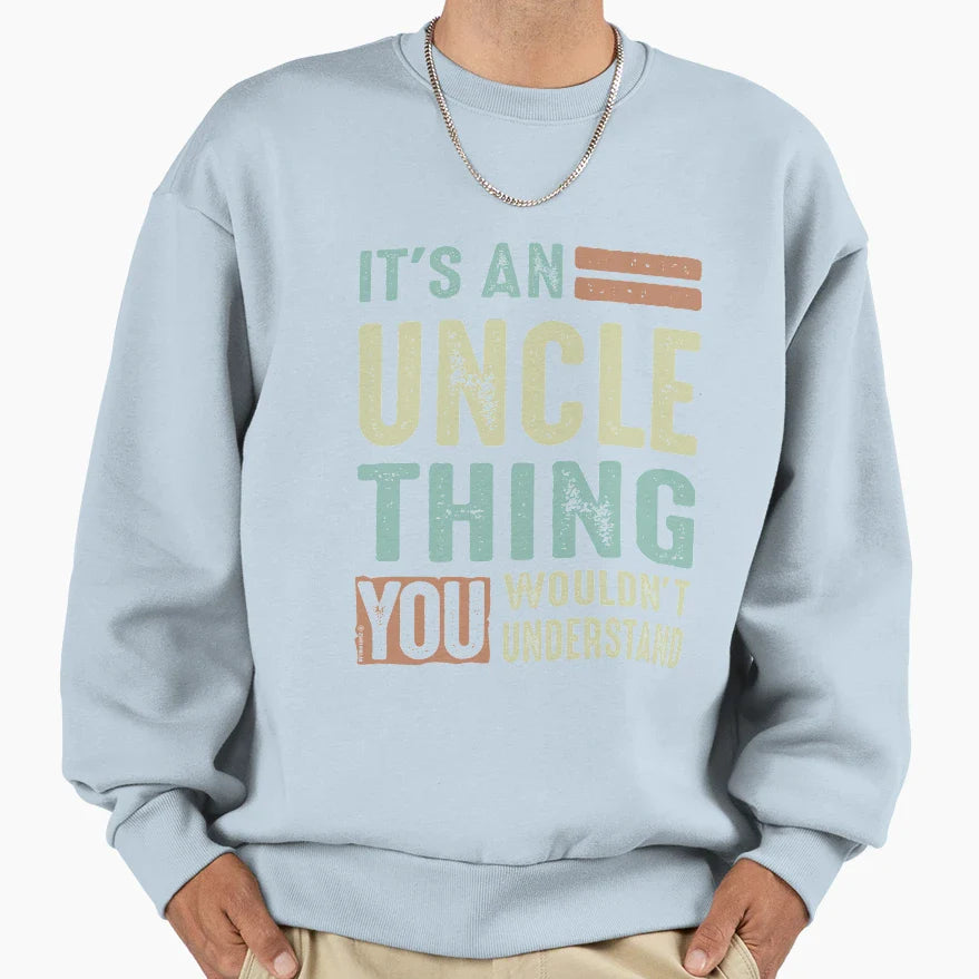 Its Uncle Thing Sweatshirt - Trendy Graphic for Adults