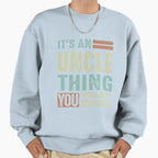 Its Uncle Thing Sweatshirt - Trendy Graphic for Adults