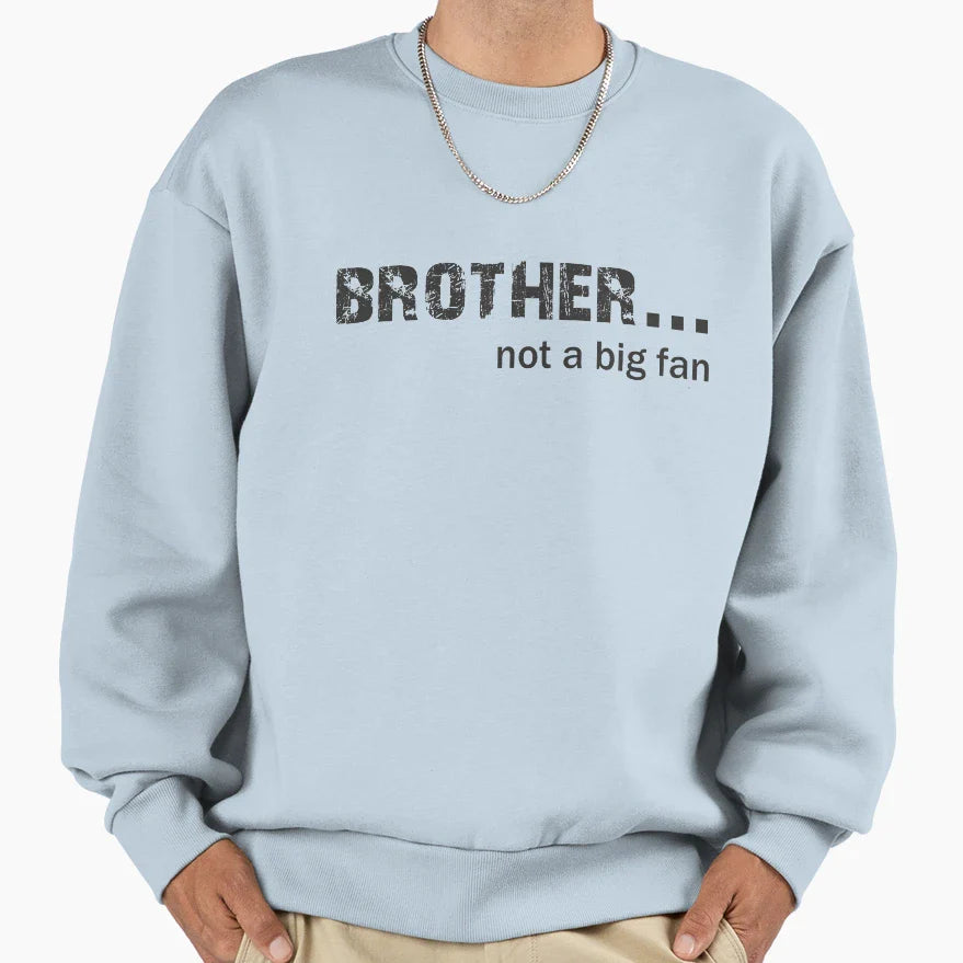 Brother Not Big Fan Sweatshirt - Streetwear Style Unisex