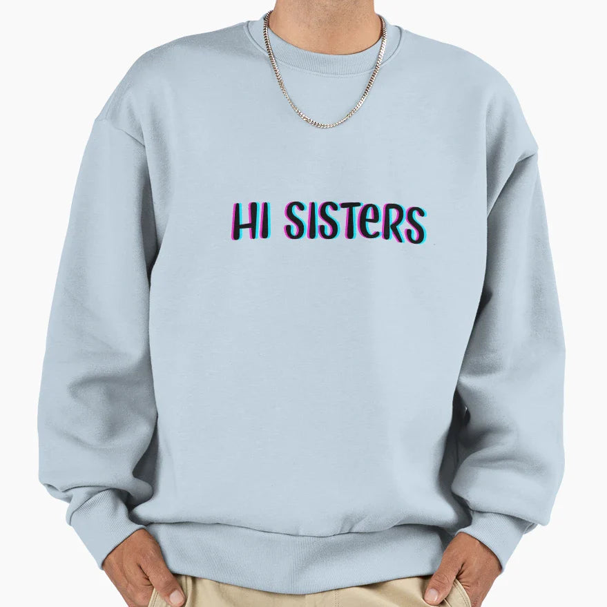 Hi Sisters Sweatshirt - Unique Graphic Unisex