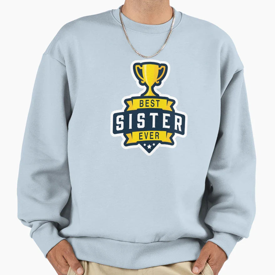 Best Sister Ever Sweatshirt - Custom Art Print for Adults