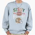 Sissy Birthday Game Day Sweatshirt - Unique Graphic Unisex
