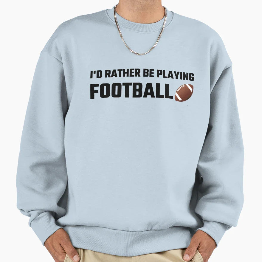 Id Rather Be Playing Football Sweatshirt - Minimalist Print for Adults