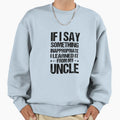 If I Say Something Inappropriate Sweatshirt - Casual Everyday Wear Unisex