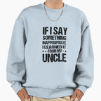 If I Say Something Inappropriate Sweatshirt - Casual Everyday Wear Unisex