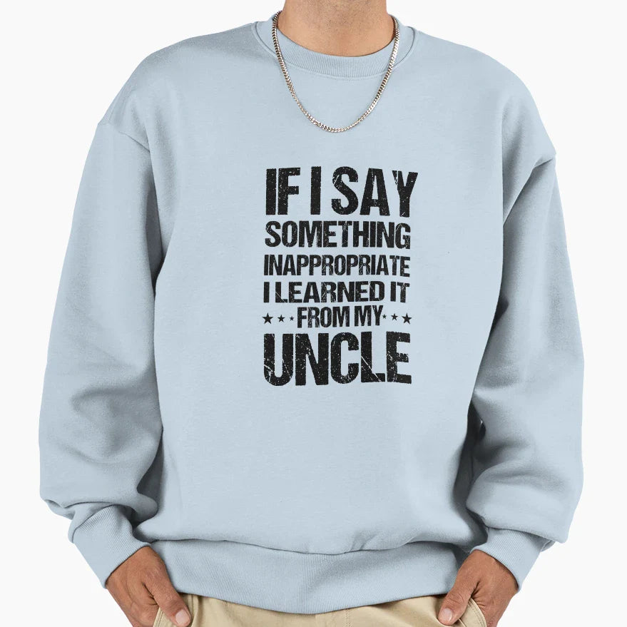 If I Say Something Inappropriate Sweatshirt - Casual Everyday Wear Unisex