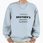 I Am My Brothers Favourite Footballer Sweatshirt - Unique Graphic Men Women