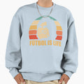 Futbol Is Lif E Sweatshirt - Fun Novelty Design for Adults