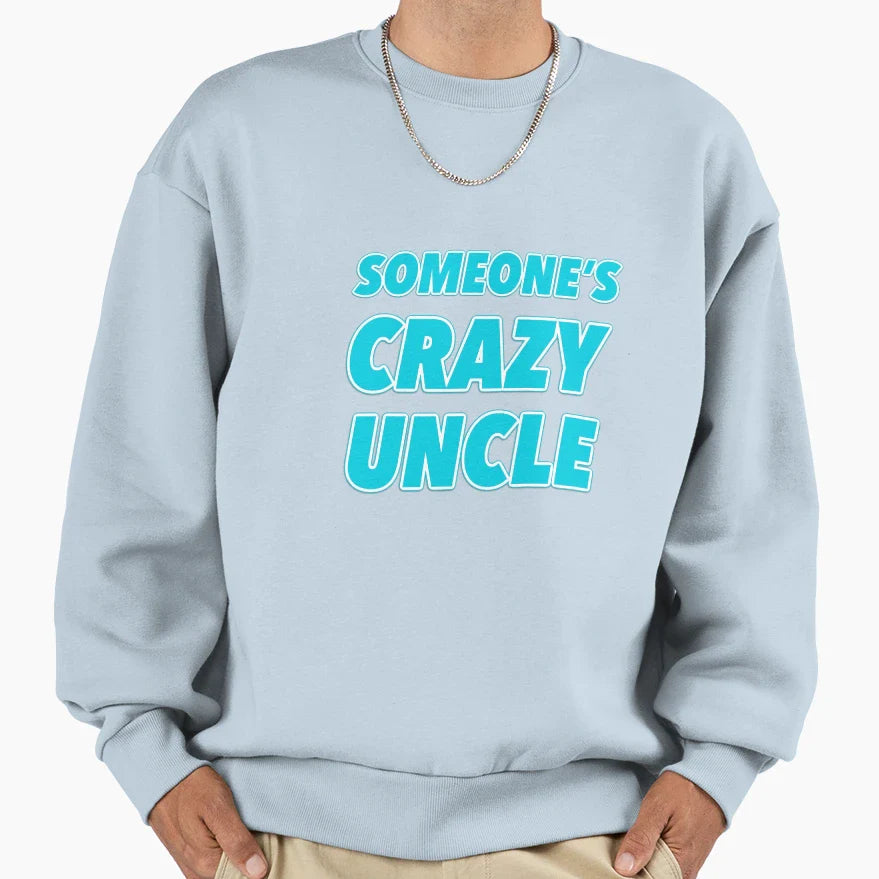 Someones Crazy Uncle Sweatshirt - Trendy Graphic for Adults