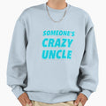 Someones Crazy Uncle Sweatshirt - Trendy Graphic for Adults