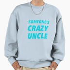 Someones Crazy Uncle Sweatshirt - Trendy Graphic for Adults