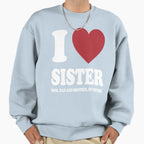 I Love My Sister Mom Dad And Brother Sweatshirt - Streetwear Style Unisex