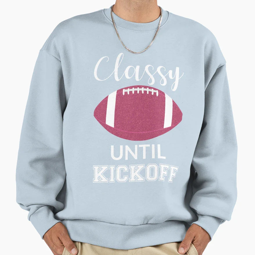 Classy Until Kickoff Iii Sweatshirt - Aesthetic Graphic for Adults