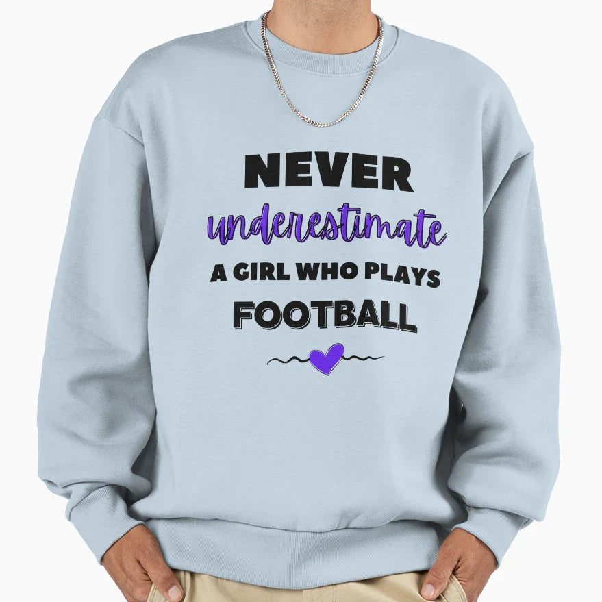 Never Underestimate Who Plays Football Sweatshirt - Streetwear Style Unisex
