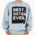 Best Sister Ever Sweatshirt - Unique Graphic Men Women