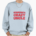 Someones Crazy Uncle Sweatshirt - Aesthetic Graphic Unisex