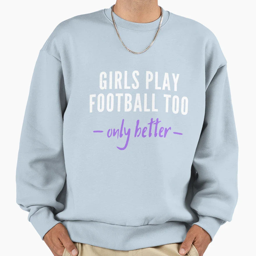 Play Football Too Only Better Sweatshirt - Novelty Apparel for Adults