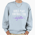 Play Football Too Only Better Sweatshirt - Novelty Apparel for Adults