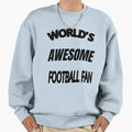 Worlds Awesome Football Fan Sweatshirt - Casual Everyday Wear Men Women